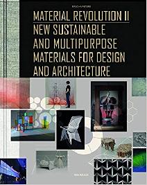 Material Revolution II: New Sustainable and Multi-Purpose Materials for Design and Architecture