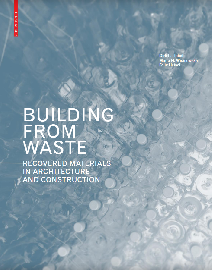 Building From Waste: Recovered Materials in Architecture and Construction