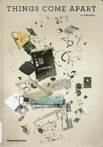 Things Come Apart:  A Teardown Manual for Modern Living